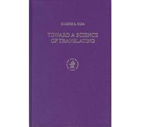 Toward a Science of Translating: With Special Reference to Principles and Procedures Involved in Bible Translating (Second Edition)