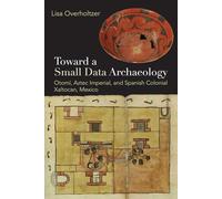 Toward a Small Data Archaeology: Otomí, Aztec Imperial, and Spanish Colonial Xaltocan, Mexico (Path to Open)