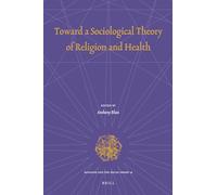 Toward a Sociological Theory of Religion and Health: 19 (Religion and the Social Order, 19)