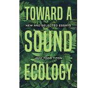 Toward a Sound Ecology: New and Selected Essays (Music, Nature, Place)