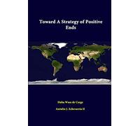 Toward A Strategy Of Positive Ends