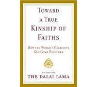 Toward a True Kinship of Faiths: How the World's Religions Can Come Together