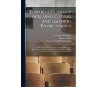 Toward a Typology of Learning Styles and Learning Environments: An Investigation of the Impact of Learning Styles and Discipline Demands on the ... Adaptation and Career Choices of MIT Seniors