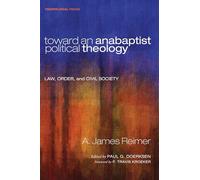 Toward an Anabaptist Political Theology: Law, Order, and Civil Society: 17 (Theopolitical Visions)