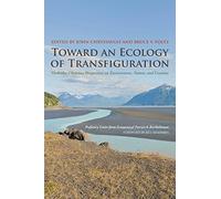 Toward an Ecology of Transfiguration: Orthodox Christian Perspectives on Environment, Nature, and Creation (Orthodox Christianity and Contemporary Thought)