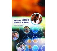 Toward an Integrated Science of Research on Families : Workshop Report