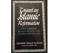 Toward An Islamic Reformation: Civil Liberties, Human Rights, and International Law (Contemporary Issues in the Middle East)