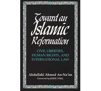 Toward An Islamic Reformation: Civil Liberties, Human Rights, and International Law (Contemporary Issues in the Middle East)