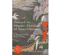 Toward an Islamic Theology of Nonviolence : In Dialogue with Rene Girard