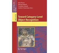 Toward Category-Level Object Recognition: 4170 (Lecture Notes in Computer Science, 4170)