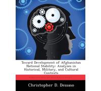 Toward Development of Afghanistan National Stability : Analyses in Historical, Military, and Cultural Contexts