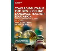 Toward Equitable Futures in Online Language Teacher Education: Designing for Criticality, Dialogism, and Advocacy (Critical Approaches in Applied Linguistics [CRITAL], 14)