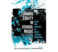 Toward Equity in School Music : Ideas for Practice in Music Teacher Education
