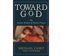 Toward God: The Ancient Wisdom of Western Prayer