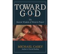 Toward God: The Ancient Wisdom of Western Prayer by Michael Casey (June 27,2002)