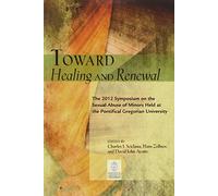 Toward Healing and Renewal: The 2012 Symposium on the Sexual Abuse of Minors Held at the Pontifical Gregorian University