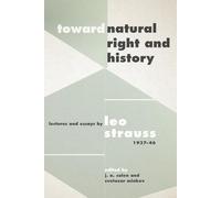 Toward "Natural Right and History" - Lectures and Essays by Leo Strauss, 1937-1946