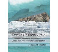 Toward No Earthly Pole: Letters from John Franklin's Last Expedition