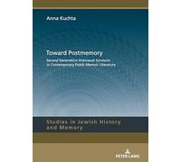 Toward Postmemory: Second Generation Holocaust Survivors in Contemporary Polish Memoir Literature: 20 (Studies in Jewish History and Memory)