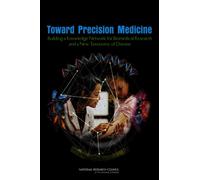 Toward Precision Medicine : Building a Knowledge Network for Biomedical Research and a New Taxonomy of Disease