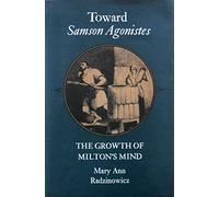 Toward Samson Agonistes: The Growth of Milton's Mind (Princeton Legacy Library)