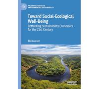 Toward Social-Ecological Well-Being: Rethinking Sustainability Economics for the 21st Century (Palgrave Studies in Environmental Sustainability)
