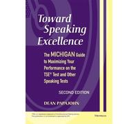 Toward Speaking Excellence: The Michigan Guide to Maximizing Your Performance on the TSE Test and Other Speaking Tests (2nd Edition)