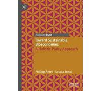 Toward Sustainable Bioeconomies: A Holistic Policy Approach (Palgrave Advances in Bioeconomy: Economics and Policies)