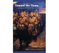Toward the Flame: A Memoir of World War I