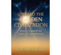 Toward the Golden Civilization: How to Expand our Light of Consciousness