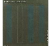 Toward the Margins By Evan Parker's Electro-Acoustic Ensemble (2008-12-19)
