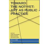 Toward the Not-Yet: Art as Public Practice