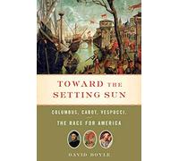 Toward the Setting Sun: Cabot, Columbus, Vespucci and the Race for America