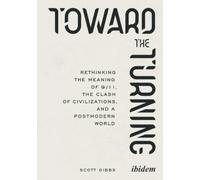 Toward the Turning: Rethinking the Meaning of 9/11, the Clash of Civilizations, and a Postmodern World