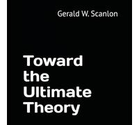 Toward the Ultimate Theory (The Geometrical Universe Series)