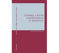 Towards a Better Understanding of Metonymy: 44 (Contemporary Studies in Descriptive Linguistics)