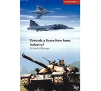 Towards a Brave New Arms Industry?: The Decline of the Second-Tier Arms-Producing Countries and the Emerging International Division of Labour in the Defence Industry: 356 (Adelphi series)