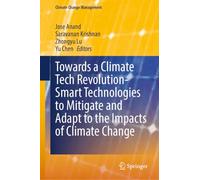 Towards a Climate Tech Revolution- Smart Technologies to Mitigate and Adapt to the Impacts of Climate Change (Climate Change Management)