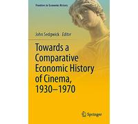 Towards a Comparative Economic History of Cinema, 1930-1970 (Frontiers in Economic History)