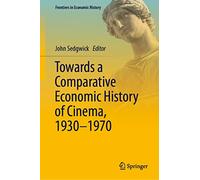 Towards a Comparative Economic History of Cinema, 1930-1970 (Frontiers in Economic History)