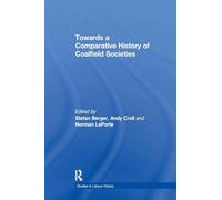 Towards a Comparative History of Coalfield Societies (Studies in Labour History)
