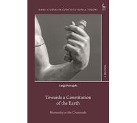 Towards a Constitution of the Earth: Humanity at the Crossroads (Hart Studies in Constitutional Theory)