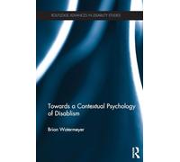 Towards a Contextual Psychology of Disablism (Routledge Advances in Disability Studies)