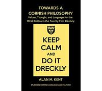 Towards a Cornish Philosophy: Values, Thought, and Language for the West Britons in the Twenty-First Century: 1 (Studies in Cornish Language and Culture)