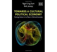 Towards a Cultural Political Economy: Putting Culture in its Place in Political Economy