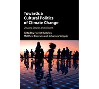Towards a Cultural Politics of Climate Change: Devices, Desires and Dissent