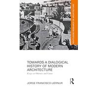 Towards a Dialogical History of Modern Architecture: Essays on Otherness and Canon (Routledge Research in Architecture)