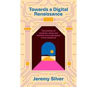 Towards a Digital Renaissance: The evolution of creativity, values and business from cyberspace to the metaverse