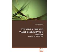TOWARDS A FAIR AND VIABLE GLOBALIZATION THEORY: AN AFRICAN PERSPECTIVE