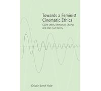 Towards a Feminist Cinematic Ethics: Claire Denis, Emmanuel Levinas and Jean-Luc Nancy